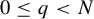 0 less than or equals q less than upper N