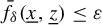 ModifyingAbove f With bar Subscript delta Baseline left parenthesis x underbar comma z underbar right parenthesis less than or equals epsilon