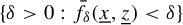 StartSet delta greater than 0 colon ModifyingAbove f With bar Subscript delta Baseline left parenthesis x underbar comma z underbar right parenthesis less than delta EndSet