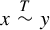 x tilde Overscript upper T Endscripts y