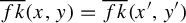 ModifyingAbove f k With quotation dash left parenthesis x comma y right parenthesis equals ModifyingAbove f k With quotation dash left parenthesis x prime comma y Superscript prime Baseline right parenthesis