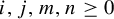 i comma j comma m comma n greater than or equals 0