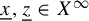 x underbar comma z underbar element of upper X Superscript infinity