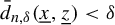 ModifyingAbove d With bar Subscript n comma delta Baseline left parenthesis x underbar comma z underbar right parenthesis less than delta