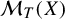 script upper M Subscript upper T Baseline left parenthesis upper X right parenthesis
