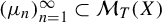 left parenthesis mu Subscript n Baseline right parenthesis Subscript n equals 1 Superscript infinity Baseline subset of script upper M Subscript upper T Baseline left parenthesis upper X right parenthesis