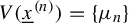 upper V left parenthesis x underbar Superscript left parenthesis n right parenthesis Baseline right parenthesis equals StartSet mu Subscript n Baseline EndSet