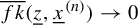 ModifyingAbove f k With quotation dash left parenthesis z underbar comma x underbar Superscript left parenthesis n right parenthesis Baseline right parenthesis right arrow 0