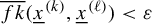 ModifyingAbove f k With quotation dash left parenthesis x underbar Superscript left parenthesis k right parenthesis Baseline comma x underbar Superscript left parenthesis script l right parenthesis Baseline right parenthesis less than epsilon