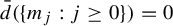 ModifyingAbove d With bar left parenthesis StartSet m Subscript j Baseline colon j greater than or equals 0 EndSet right parenthesis equals 0