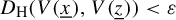 upper D Subscript normal upper H Baseline left parenthesis upper V left parenthesis x underbar right parenthesis comma upper V left parenthesis z underbar right parenthesis right parenthesis less than epsilon