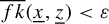 ModifyingAbove f k With quotation dash left parenthesis x underbar comma z underbar right parenthesis less than epsilon