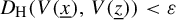 upper D Subscript normal upper H Baseline left parenthesis upper V left parenthesis x underbar right parenthesis comma upper V left parenthesis z underbar right parenthesis right parenthesis less than epsilon