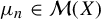 mu Subscript n Baseline element of script upper M left parenthesis upper X right parenthesis