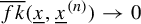 ModifyingAbove f k With quotation dash left parenthesis x underbar comma x underbar Superscript left parenthesis n right parenthesis Baseline right parenthesis right arrow 0