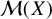 script upper M left parenthesis upper X right parenthesis