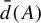 ModifyingAbove d With bar left parenthesis upper A right parenthesis