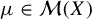 mu element of script upper M left parenthesis upper X right parenthesis