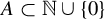 upper A subset of double struck upper N union StartSet 0 EndSet