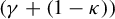left parenthesis gamma plus left parenthesis 1 minus kappa right parenthesis right parenthesis