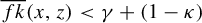 ModifyingAbove f k With quotation dash left parenthesis x comma z right parenthesis less than gamma plus left parenthesis 1 minus kappa right parenthesis