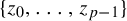 StartSet z 0 comma ellipsis comma z Subscript p minus 1 Baseline EndSet
