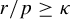 r divided by p greater than or equals kappa