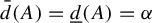 ModifyingAbove d With bar left parenthesis upper A right parenthesis equals ModifyingBelow d With quotation dash left parenthesis upper A right parenthesis equals alpha