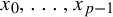x 0 comma ellipsis comma x Subscript p minus 1 Baseline