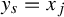 y Subscript s Baseline equals x Subscript j
