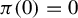 pi left parenthesis 0 right parenthesis equals 0