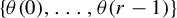 StartSet theta left parenthesis 0 right parenthesis comma ellipsis comma theta left parenthesis r minus 1 right parenthesis EndSet