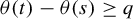 theta left parenthesis t right parenthesis minus theta left parenthesis s right parenthesis greater than or equals q