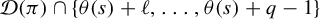 script upper D left parenthesis pi right parenthesis intersection StartSet theta left parenthesis s right parenthesis plus script l comma ellipsis comma theta left parenthesis s right parenthesis plus q minus 1 EndSet
