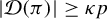 StartAbsoluteValue script upper D left parenthesis pi right parenthesis EndAbsoluteValue greater than or equals kappa p
