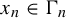 x Subscript n Baseline element of normal upper Gamma Subscript n