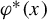 phi Superscript asterisk Baseline left parenthesis x right parenthesis