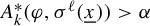 upper A Subscript k Superscript asterisk Baseline left parenthesis phi comma sigma Superscript script l Baseline left parenthesis x underbar right parenthesis right parenthesis greater than alpha