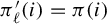 pi prime Subscript script l Baseline left parenthesis i right parenthesis equals pi left parenthesis i right parenthesis