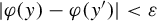 StartAbsoluteValue phi left parenthesis y right parenthesis minus phi left parenthesis y Superscript prime Baseline right parenthesis EndAbsoluteValue less than epsilon