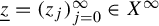 z underbar equals left parenthesis z Subscript j Baseline right parenthesis Subscript j equals 0 Superscript infinity Baseline element of upper X Superscript infinity