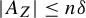 StartAbsoluteValue upper A Subscript upper Z Baseline EndAbsoluteValue less than or equals n delta