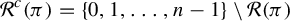script upper R Superscript c Baseline left parenthesis pi right parenthesis equals StartSet 0 comma 1 comma ellipsis comma n minus 1 EndSet minus script upper R left parenthesis pi right parenthesis