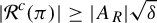 StartAbsoluteValue script upper R Superscript c Baseline left parenthesis pi right parenthesis EndAbsoluteValue greater than or equals StartAbsoluteValue upper A Subscript upper R Baseline EndAbsoluteValue StartRoot delta EndRoot