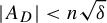 StartAbsoluteValue upper A Subscript upper D Baseline EndAbsoluteValue less than n StartRoot delta EndRoot