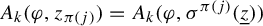 upper A Subscript k Baseline left parenthesis phi comma z Subscript pi left parenthesis j right parenthesis Baseline right parenthesis equals upper A Subscript k Baseline left parenthesis phi comma sigma Superscript pi left parenthesis j right parenthesis Baseline left parenthesis z underbar right parenthesis right parenthesis