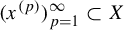 left parenthesis x Superscript left parenthesis p right parenthesis Baseline right parenthesis Subscript p equals 1 Superscript infinity Baseline subset of upper X