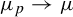 mu Subscript p Baseline right arrow mu
