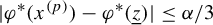 StartAbsoluteValue phi Superscript asterisk Baseline left parenthesis x Superscript left parenthesis p right parenthesis Baseline right parenthesis minus phi Superscript asterisk Baseline left parenthesis z underbar right parenthesis EndAbsoluteValue less than or equals alpha divided by 3
