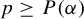 p greater than or equals upper P left parenthesis alpha right parenthesis